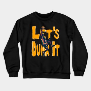 Let's Dunk It - For Basketball Hoop Bball Sports Game Hoops Crewneck Sweatshirt